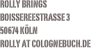 Rolly Brings
Boissereestrasse 350674 Köln
rolly at colognebuch.de 